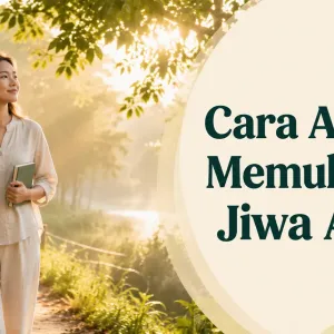 Mental Lagi Down? Jangan Menyerah! Ini 10 Cara Ampuh Memulihkan Jiwa Anda
